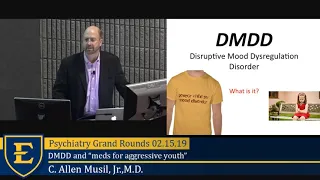 Disruptive Mood Dysregulation Disorder and “meds for aggressive youth", C. Allen Musil, MD