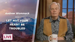 Let Not Your Heart Be Troubled - Andrew Wommack - CDLBS for April 2, 2024