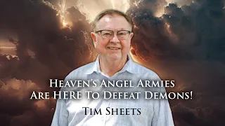 Heaven’s Angel Armies Are HERE To Defeat Demons! | Tim Sheets