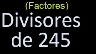 divisores de 245 , factores de 245 . como hallar el divisor de un numero ejemplos