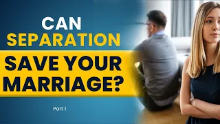 ‌Can a Separation Save Your Marriage? | Part 1