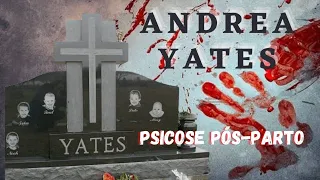 Caso 20: Andrea Yates - Psicose Pós- Parto