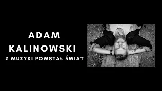 #23 Adam Kalinowski-  Z muzyki powstał świat