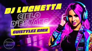 Dj Luchetta - Cielo D'Estate (Guistylez Rmx) ITALODANCE 2024