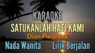 KARAOKE || SATUKANLAH HATI KAMI || DIAN PIESESHA || NADA WANITA