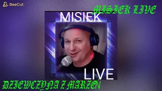 ♥DZIEWCZYNO Z MARZEŃ♥ wyk  MISIEK LIVE   montaż AGA W