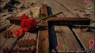 dil darda || slowed reverbal || sad Punjabi song || music forest official 🎶