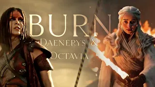 Daenerys and Octavia || Burn