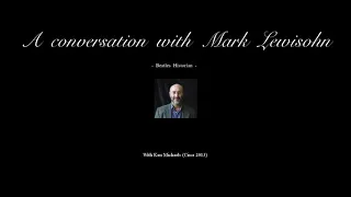 MARK LEWISOHN - In conversation with Ken Michaels - (2013)