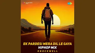 Ek Pardesi Mera Dil Le Gaya - HipHop Mix