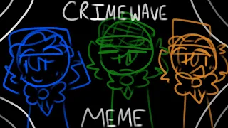 Crimewave meme || OLD ||