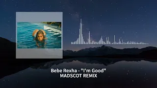 Bebe Rexha - I'm Good - MADSCOT REMIX