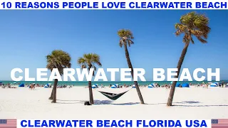 10 REASONS WHY PEOPLE LOVE CLEARWATER BEACH FLORIDA USA