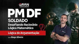 Concurso PM DF | Desafiando Raciocínio Lógico Matemático - Lógica de argumentação com Diego Ribeiro