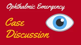 Ophthalmic Emergency || Case Discussion