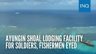 Ayungin Shoal lodging facility for soldiers, fishermen eyed