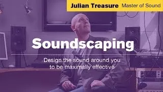 Soundscaping | Julian Treasure Master of Sound online training