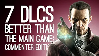 7 DLCs That Were Better Than the Main Game: Commenter Edition