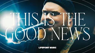 This Is The Good News (feat. Jordan Merritt) | LifePoint Music