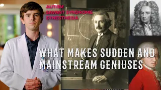 What makes Sudden and Mainstream Geniuses. Autism/savant syndrome/ synesthesia.