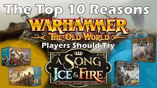 The TOP 10 Reasons Warhammer The Old World Players should try A Song of Ice and Fire