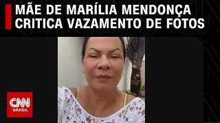 Mãe de Marília Mendonça critica vazamento de fotos: "Monstruosidade" | LIVE CNN