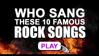 Who sang these 10 famous rock songs?