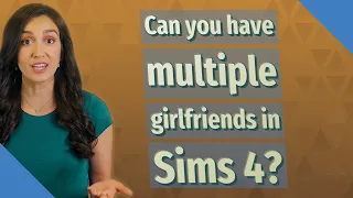 Can you have multiple girlfriends in Sims 4?