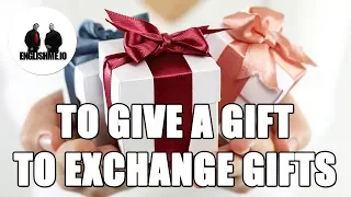 Разговорный английский. Фразы to give a gift. To exchange gifts