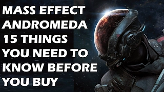 Mass Effect Andromeda - 15 Things You ABSOLUTELY NEED TO KNOW Before You Buy