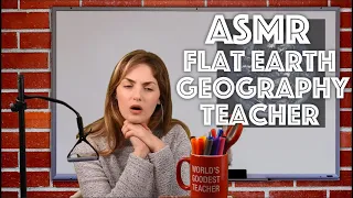 ASMR | Your Flat Earth Geography Teacher (satire)