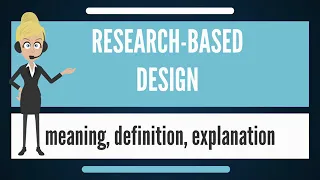 What is RESEARCH BASED DESIGN  What does RESEARCH BASED DESIGN mean