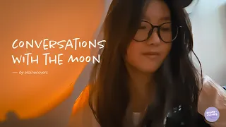 conversations with the moon - grentperez (cover by elaine)