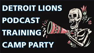 2021 Lions Training Camp Party | Detroit Lions Podcast