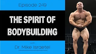 Ep. 249- The Spirit of Bodybuilding (ft. Dr. Mike Israetel)