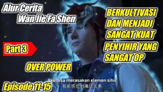 ALUR CERITA FLM DONGHUA WAN JIE FA SHEN || Part 3 Episode 11-15