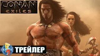 CONAN EXILES - Геймплейный Трейлер [E3 2016]