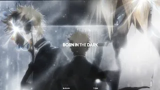 BORN IN THE DARK💥🌑 - Bleach Thousand Year Blood War「AMV/EDIT」