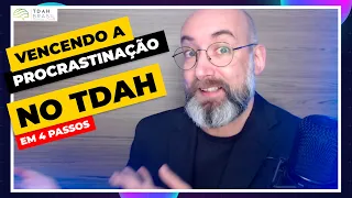 PROCRASTINAÇÃO E TDAH | 4 Passos para Vencer a Procrastinação