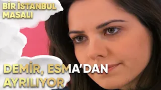 Demir, Esma'dan Ayrılıyor - Bir İstanbul Masalı 20. Bölüm