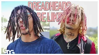 Dreadheads Be Like