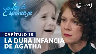 Luz de Esperanza: Ágatha recordó un duro momento de su infancia (Capítulo n° 18)