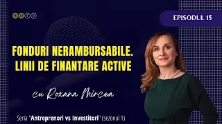 Fonduri nerambursabile. Linii de finanțare active cu Roxana Mircea