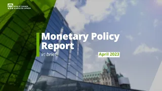 April 2023 Monetary Policy Report – In Brief