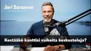 Jari Sarasvuo podcast #30 – Kestääkö kanttisi vaikeita keskusteluja?