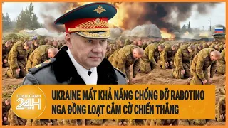 Toàn cảnh thế giới: Ukraine mất khả năng chống đỡ Rabotino, Nga cầm chắc thế chiến thắng?