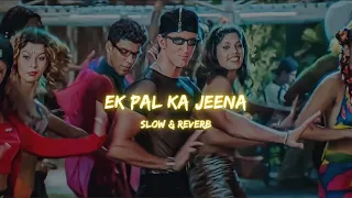 Ek Pal Ka Jeena  [slow & reverb] || Kaho Na Pyar Hai || (1999) || Slow Symphony