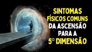 SINTOMAS FÍSICOS DA ASCENÇÃO para a 5º DIMENSÃO | Isso Vai te Surpreender