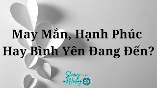 Chọn 1 tụ bài: May Mắn, Hạnh Phúc Hay Bình Yên?