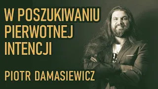 W poszukiwaniu pierwotnej intencji - Piotr Damasiewicz | Ty Tu Tworzysz 012 #kreatywność #rozwój